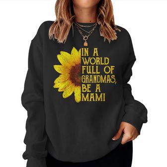 In A World Full Of Grandmas Be A Mami Apparel Grandma Women Sweatshirt - Thegiftio UK