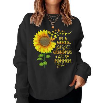 In A World Full Of Grandmas Be A Mommom Mother's Day Women Sweatshirt - Thegiftio UK