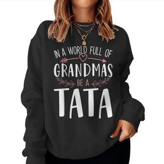 In A World Full Of Grandmas Be A Tata Women Sweatshirt - Thegiftio UK