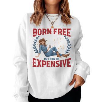 4Th Of July Born Now Expensive Humor Free Women Women Sweatshirt - Thegiftio UK