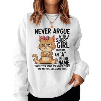 Never Argue With A Short Girl Who Has An A In Her Name Cat Women Sweatshirt - Thegiftio UK