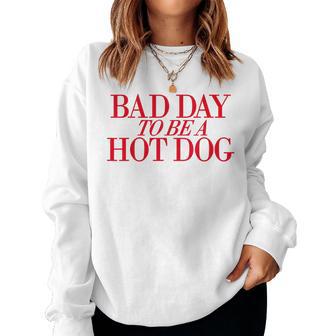 Bad Day To Be A Hot Dog 4Th Of July Hot Dog Fourth Of July Women Women Sweatshirt - Thegiftio UK