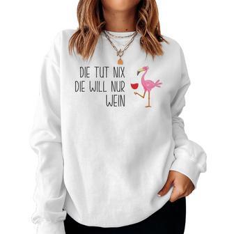 Die Tut Nix Die Will Nur Wein Flamingo Weinfest Weintrinker Sweatshirt Frauen - Geschenkecke