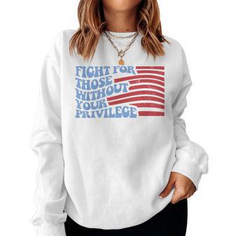 Fight For Those Without Your Privilege For Women Women Sweatshirt - Thegiftio UK