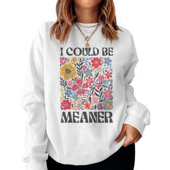 Floral I Could Be Meaner Saying Quote For Women Women Sweatshirt - Thegiftio UK