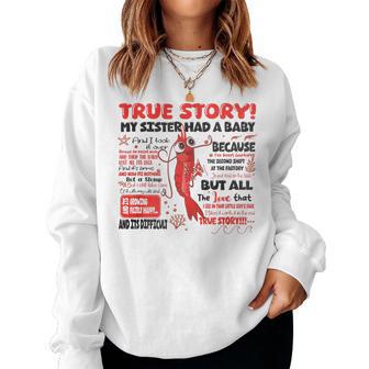 Shrimp True Story My Sister Had A Baby Women Sweatshirt - Thegiftio UK
