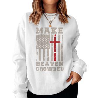 Make Heaven Crowded Christian Patriotic Cross American Flag Women Sweatshirt - Thegiftio UK