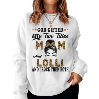 Lolli Goded Me Two Titles Mom And Lolli Women Sweatshirt - Thegiftio UK