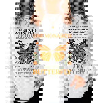 We Only Need One Monarch And It's A Butterfly Women Sweatshirt - Monsterry