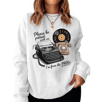 Please Be Patient I'm From The 1900S Sarcastic Joke Women Sweatshirt - Thegiftio UK