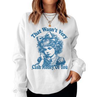 Retro That Wasn't Very Cash Money Of You Cute Girl Costume Women Sweatshirt - Thegiftio UK
