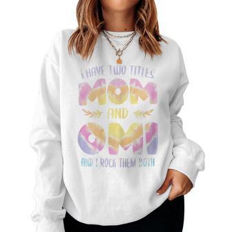 I Have Two Titles Mom And Omi Grandma Mother's Day Women Sweatshirt - Thegiftio UK