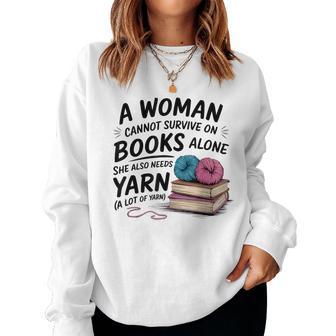 A Woman Cannot Survive On Books Alone She Also Needs Yarn Women Sweatshirt - Thegiftio UK