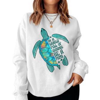 In A World Full Of Grandmas Be A Mimi Sea Turtle Women Sweatshirt - Thegiftio UK