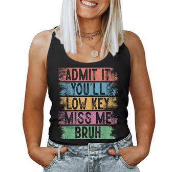 Admit It You'll Low Key Miss Me Bruh Teachers Women Tank Top - Thegiftio UK