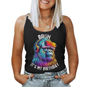 Bruh Its My Birthday Gorilla Birthday Boys Adult Girls Women Tank Top - Thegiftio UK