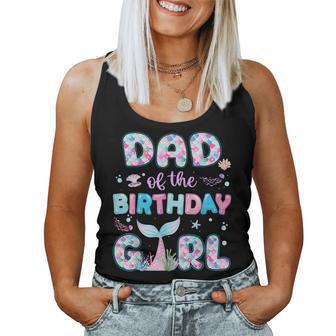 Dad Of The Birthday Mermaid Girl Family Matching Party Women Tank Top - Thegiftio UK