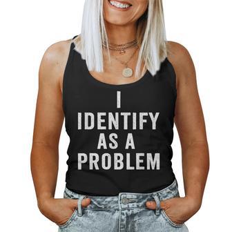 I Identify As A Problem Sarcastic Saying Humor Women Tank Top - Thegiftio UK