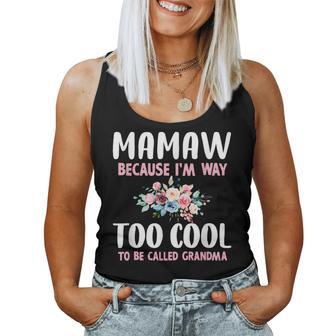 Mamaw Because I'm Too Cool Be Called Grandma Floral Flower Women Tank Top - Thegiftio UK