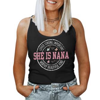 She Is Nana Loved Strong Important Worthy Mother's Day Women Tank Top - Thegiftio UK