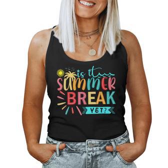 Is It Summer Break Yet Teacher Last Day Of School Teacher Women Tank Top - Thegiftio UK