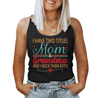 I Have Two Titles Mom And Grandma I Rock Them Both Mothers Women Tank Top - Thegiftio UK