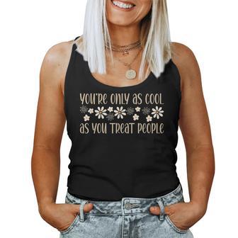 You're Only As Cool As You Treat People A Kindness For Women Women Tank Top - Thegiftio UK