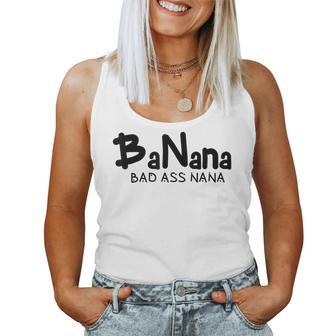 Banana Bad Ass Nana Badass Grandma Ever Bad Ass Nana Women Tank Top - Thegiftio UK
