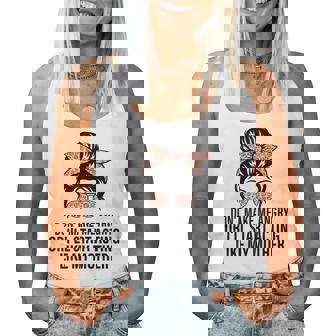 Don't Make Me Angry Or I'll Start Acting Like My Mother Women Tank Top - Thegiftio