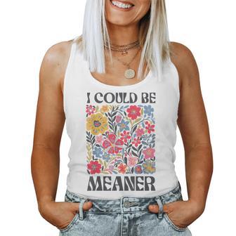 Floral I Could Be Meaner Saying Quote For Women Women Tank Top - Thegiftio UK