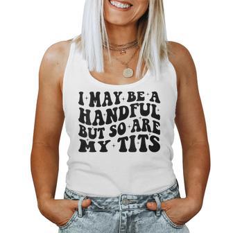 I May Be A Handful But So Are My Tits Women Tank Top - Thegiftio UK