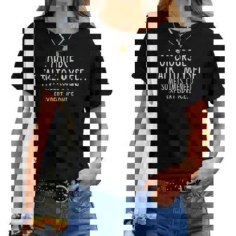 Of Course I Talk To Myself Sometimes I Need Expert Advice T-shirt femme - Cadeauxyz
