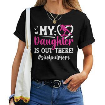 My Daughter Shot Put Mom Of A Shot Put Thrower Shot Put Mama Women T-shirt - Thegiftio UK
