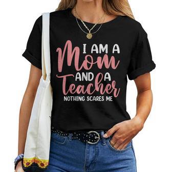 I'm A Mom And A Teacher Nothing Scares Me Women T-shirt - Thegiftio UK