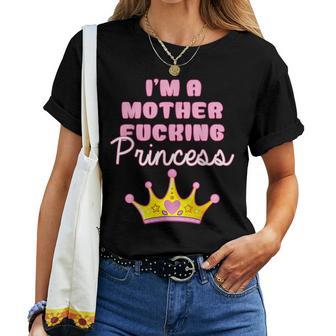 I'm A Mother Fucking Princess Women Women T-shirt - Thegiftio UK