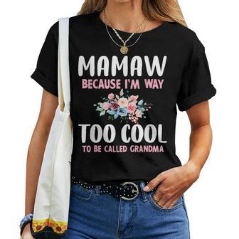 Mamaw Because I'm Too Cool Be Called Grandma Floral Flower Women T-shirt - Thegiftio UK