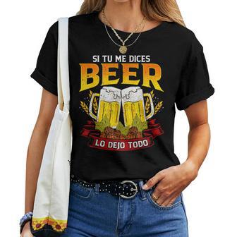 Si Tu Me Dices Beer Lo Dejo Todo Cerveza Camiseta de mujer - Regaloses