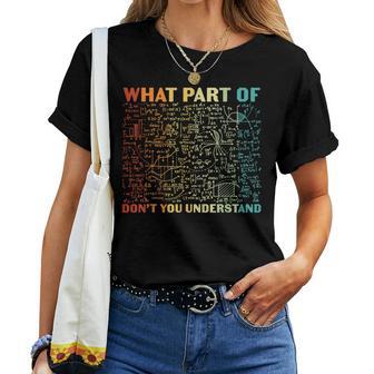 ¿Qué Parte De Don't You Understand Math Teacher Camiseta de mujer - Regaloses