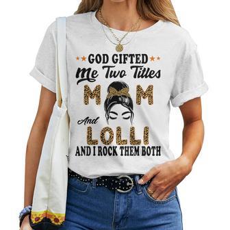 Lolli Goded Me Two Titles Mom And Lolli Women T-shirt - Thegiftio UK