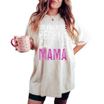 My Favorite People Call Me Mama Women's Oversized Comfort T-shirt - Thegiftio UK