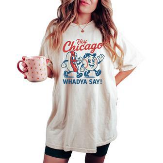 Hey Chicago Whadya Say Baseball And Hot Dog 4Th Of July Women Women's Oversized Comfort T-shirt - Thegiftio UK