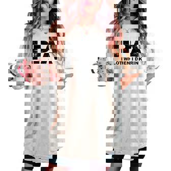 Ipa Lot When I Drink Beer Drinking レディースオーバーサイズコンフォートTシャツ - Kawaiitshirt