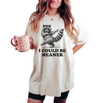 I Could Be Meaner Vintage Sarcastic Humor Raccoon Women's Oversized Comfort T-shirt - Thegiftio UK
