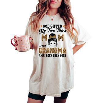 Grandma Goded Me Two Titles Mom And Grandma Women's Oversized Comfort T-shirt - Thegiftio UK