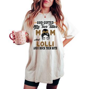 Lolli Goded Me Two Titles Mom And Lolli Women's Oversized Comfort T-shirt - Thegiftio UK