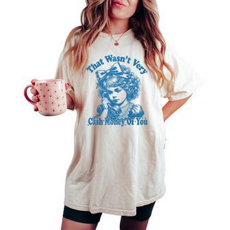 Retro That Wasn't Very Cash Money Of You Cute Girl Costume Women's Oversized Comfort T-shirt - Thegiftio UK