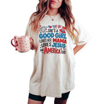She's A Good Girl Loves Her Mama Jesus America Too Patriotic Women's Oversized Comfort T-shirt - Thegiftio UK