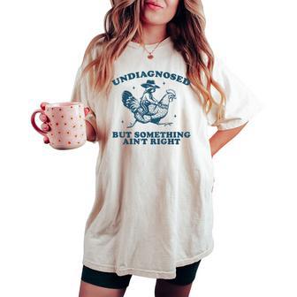 Undiagnosed But Something Ain't Right Raccoon Chicken Cowboy Women's Oversized Comfort T-shirt - Thegiftio UK