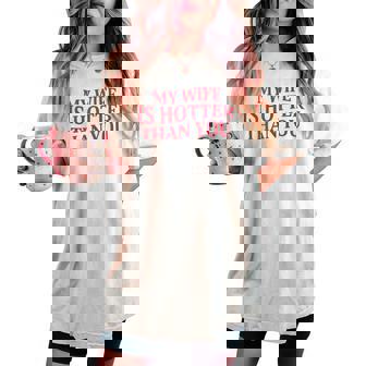 My Wife Is Hotter Than You Sarcastic Saying On Back Women's Oversized Comfort T-shirt | Mazezy