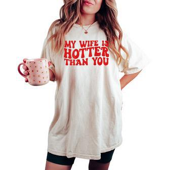 My Wife Is Hotter Than You Sarcastic Saying On Back Women's Oversized Comfort T-shirt - Thegiftio UK